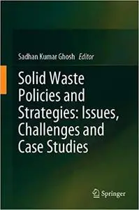 Solid Waste Policies and Strategies: Issues, Challenges and Case Studies