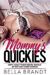 Mommy's Quickies - Dirty Adult Taboo Erotic Bundle Of Hottest Short Stories