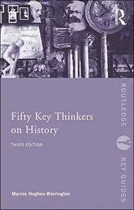 Fifty Key Thinkers on History (Routledge Key Guides), 3rd Edition