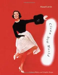 Clean New World: Culture, Politics, and Graphic Design