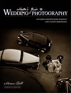 Marcus Bel, Master's Guide to Wedding Photography: Capturing Unforgettable Moments and Lasting Impressions (Repost) 