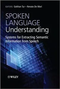 Spoken Language Understanding: Systems for Extracting Semantic Information from Speech