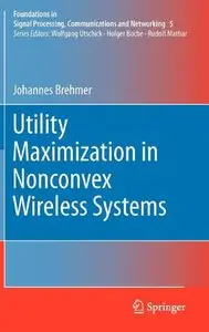 Utility Maximization in Nonconvex Wireless Systems (Foundations in Signal Processing, Communications and Networking)
