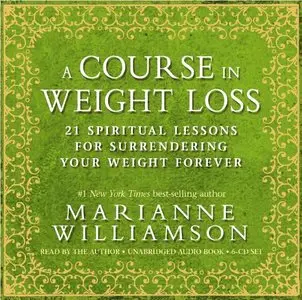 A Course In Weight Loss: 21 Spiritual Lessons for Surrendering Your Weight Forever (Audiobook) (Repost)