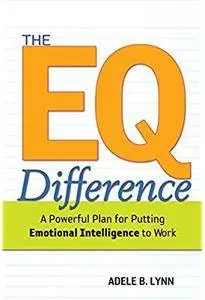 The EQ Difference: A Powerful Plan for Putting Emotional Intelligence to Work [Repost]