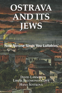 Ostrava and Its Jews : 'Now No-one Sings You Lullabies'