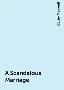 «A Scandalous Marriage» by Cathy Maxwell