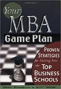 Your MBA Game Plan: Proven Strategies for Getting into the Top Business Schools [Repost]