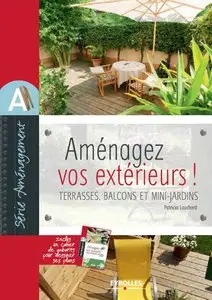 Aménagez vos extérieurs ! terrasses, balcons et mini-jardins