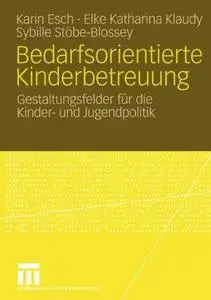 Bedarfsorientierte Kinderbetreuung: Gestaltungsfelder für die Kinder- und Jugendpolitik