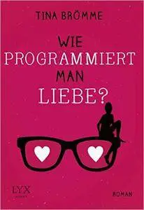 Broemme, Tina - Wie programmiert man Liebe