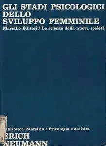 Erich Neumann - Gli stadi psicologici dello sviluppo femminile