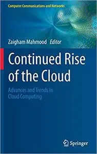 Continued Rise of the Cloud: Advances and Trends in Cloud Computing