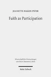 Faith as Participation: An Exegetical Study of Some Key Pauline Texts