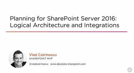 Planning for SharePoint Server 2016: Logical Architecture and Integrations (2016)