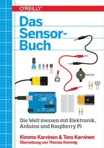 «Das Sensor-Buch: Die Welt messen mit Elektronik, Arduino und Raspberry Pi» by Kimmo Karvinen,Tero Karvinen