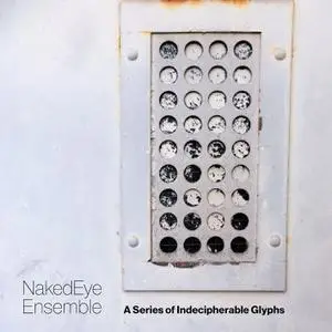 NakedEye Ensemble - A Series of Indecipherable Glyphs (2022) [Official Digital Download 24/96]