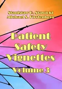 "Patient Safety Vignettes. Volume 3" ed. by Stanislaw P. Stawicki, Michael S. Firstenberg