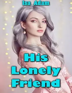 «His Lonely Friend» by Isa Adam