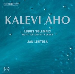 Kalevi Aho - Ludus Solemnis - Music for and with Organ (Lehtola)