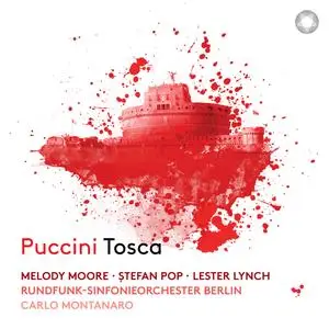 Melody Moore, Stefan Pop, Lester Lynch, Rundfunk-Sinfonieorchester Berlin & Carlo Montanaro - Puccini: Tosca (2023)