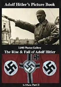 Adolf Hitler’s Picture Book 2,000 Photos Gallery: The Rise & Fall of Adolf Hitler Part 2 (of 3)