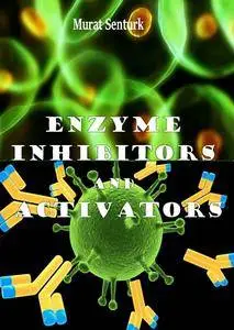 "Enzyme Inhibitors and Activators" ed. by Murat Senturk