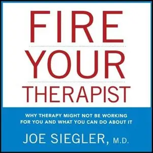 Fire Your Therapist: Why Therapy Might Not Be Working for You and What You Can Do about It (Audiobook) (repost)