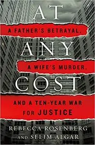 At Any Cost: A Father's Betrayal, a Wife's Murder, and a Ten-Year War for Justice