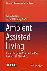 Ambient Assisted Living: 8. AAL-Kongress 2015,Frankfurt/M, April 29-30. April, 2015