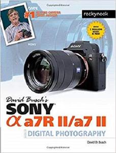 David Busch’s Sony Alpha a7R II/a7 II Guide to Digital Photography