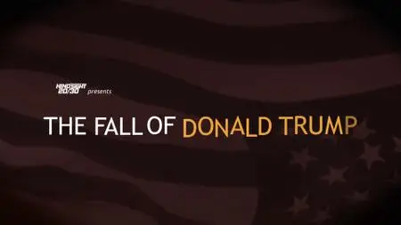 A President Show Documentary: The Fall of Donald Trump (2018)