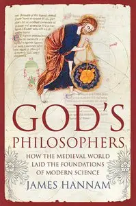 God's Philosophers: How the Medieval World Laid the Foundations of Modern Science [Repost]