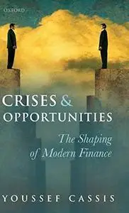 Crises and Opportunities: The Shaping of Modern Finance