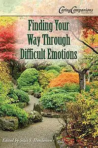 «Finding Your Way Through Difficult Emotions» by Silas Henderson