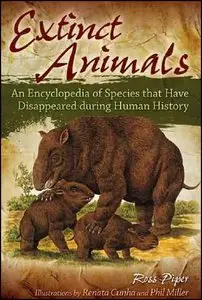 Extinct Animals: An Encyclopedia of Species that Have Disappeared during Human History