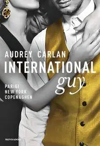 Audrey Carlan - International Guy Vol. 1. Parigi, New York, Copenaghen