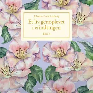 «Et liv genoplevet i erindringen, Bind 4» by Johanne Luise Heiberg