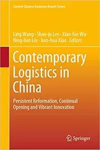 Contemporary Logistics in China: Persistent Reformation, Continual Opening and Vibrant Innovation