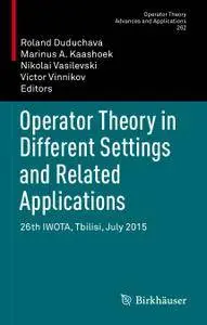 Operator Theory in Different Settings and Related Applications: 26th IWOTA, Tbilisi, July 2015