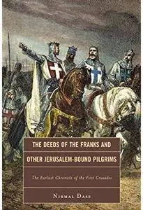 The Deeds of the Franks and Other Jerusalem-Bound Pilgrims: The Earliest Chronicle of the First Crusade [Repost]