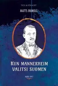 «Kun Mannerheim valitsi Suomen» by Matts Dumell