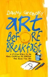 «Art Before Breakfast» by Danny Gregory