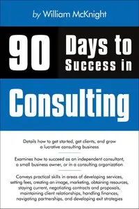 90 Days to Success in Consulting by William McKnight [Repost]