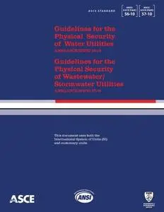 Guidelines for the physical security of water utilities, ANSI/ASCE/EWRI 56-10 Guidelines for the physical security of wastewate