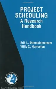 Project Scheduling: A Research Handbook (International Series in Operations Research) [Repost]