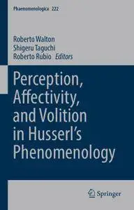 Perception, Affectivity, and Volition in Husserl’s Phenomenology