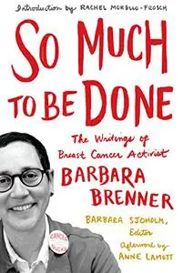 So Much to Be Done: The Writings of Breast Cancer Activist Barbara Brenner