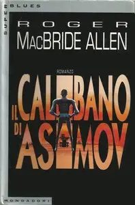 Roger MacBride Allen - Calibano 01, Il calibano di Asimov