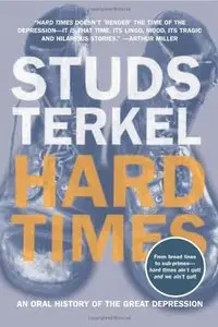 Hard Times: An Oral History of the Great Depression [Repost]